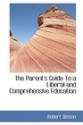 The Parent's Guide To a Liberal and Comprehensive Education