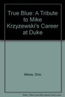 True Blue A Tribute to Mike Krzyzewski's Career at Duke