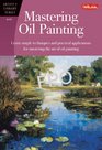 Mastering Oil Painting: Learn Simple Techniques and Practical Applications for Mastering the Art of Oil Painting (Artist's Library Series)