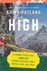 High A Journey Across the Himalaya Through Pakistan India Bhutan Nepal and China