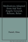Meditations Adapted from Ask Your Angels Ground Release  Relax