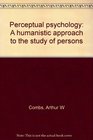 Perceptual psychology A humanistic approach to the study of persons