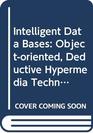 Intelligent Data Bases Objectoriented Deductive Hypermedia Technologies