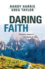 Daring Faith Meeting Jesus in the Gospel of John