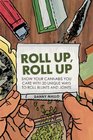 Roll Up Roll Up Show Your Cannibas You Care With 20 Unique Ways to Roll Blunts and Joints