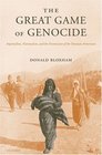 The Great Game of Genocide Imperialism Nationalism And the Destruction of the Ottoman Armenians
