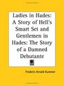 Ladies in Hades A Story of Hell's Smart Set and Gentlemen in Hades The Story of a Damned Debutante