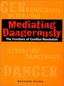 Mediating Dangerously: The Frontiers of Conflict Resolution