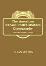 THE AMERICAN STAGE PERFORMERS DISCOGRAPHY ACTORS VAUDEVILLIANS AND MUSICAL COMEDY STARS