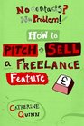 No Contacts No Problem How to Pitch and Sell a Freelance Feature