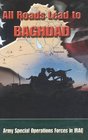 All Roads Lead to Baghdad Army Special Operations Forces in Iraq New Chapter in America's Global War on Terrorism
