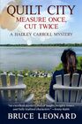 Quilt City: Measure Once, Cut Twice: A Hadley Carroll Mystery, Book 3
