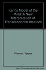 Kant's Model of the Mind A New Interpretation of Transcendental Idealism