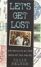 Let\'s Get Lost: Adventures in the Great Wide Open
