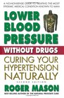 Lower Blood Pressure Without Drugs Curing Your Hypertension Naturally 2nd Edition