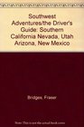 Southwest Adventures/the Driver's Guide Southern California Nevada Utah Arizona New Mexico