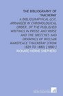 The Bibliography of Thackeray A Bibliographical List Arranged in Chronological Order of the Published Writings in Prose and Verse and the Sketches and  Thackeray