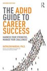 The ADHD Guide to Career Success Harness your Strengths Manage your Challenges