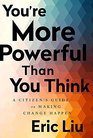 You're More Powerful than You Think A Citizen's Guide to Making Change Happen