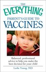 The Everything Parent's Guide to Vaccines Balanced professional advice to help you make the best decision for your child