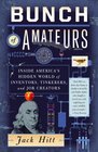 Bunch of Amateurs: Inside America's Hidden World of Inventors, Tinkerers, and Job Creators