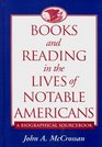 Books and Reading in the Lives of Notable Americans  A Biographical Sourcebook