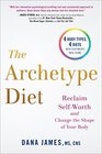 The Archetype Diet Reclaim Your SelfWorth and Change the Shape of Your Body