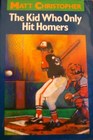 The Kid Who Only Hit Homers (Matt Christopher Sports Classics)