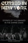 Cursed in New York Stories of the Damned in the Empire State