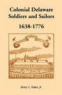 Colonial Delaware Soldiers and Sailors 16381776