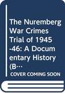 The Nuremberg War Crimes Trial of 194546 A Documentary History