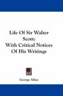 Life Of Sir Walter Scott With Critical Notices Of His Writings