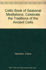 Celtic Book of Seasonal Meditations Celebrate the Traditions of the Ancient Celts