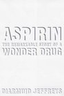 Aspirin  The Remarkable Story of a Wonder Drug