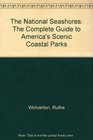 The National Seashores The Complete Guide to America's Scenic Coastal Parks