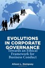 Evolutions in Corporate Governance Towards an Ethical Framework for Business Conduct