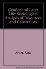 Gender and Later Life A Sociological Analysis of Resources and Constraints