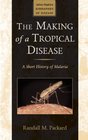 The Making of a Tropical Disease A Short History of Malaria