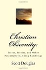 Christian Obscenity Essays Stories and Other Potentially Damning Ramblings
