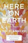 Here on Earth A New Beginning Tim Flannery