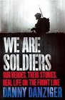 We are Soldiers Our Heroes Their Stories Real Life on the Frontline