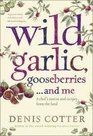 Wild Garlic Gooseberries and Me A Chef's Stories and Recipes from the Land