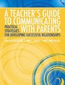 A Teacher's Guide to Communicating with Parents Practical Strategies for Developing Successful Relationships