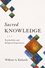 Sacred Knowledge Psychedelics and Religious Experiences