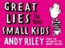 Great Lies to Tell Small KidsAndy Riley