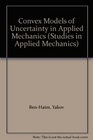 Convex Models of Uncertainty in Applied Mechanics