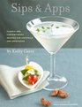 Sips  Apps Classic and Contemporary Recipes for Coctktails and Appetizers