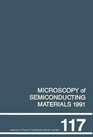 Microscopy of Semiconducting Materials 1991 Proceedings of the Institute of Physics Conference held at Oxford University 2528 March 1991