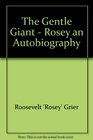 Rosey an Autobiography The Gentle Giant