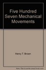 Five Hundred Seven Mechanical Movements